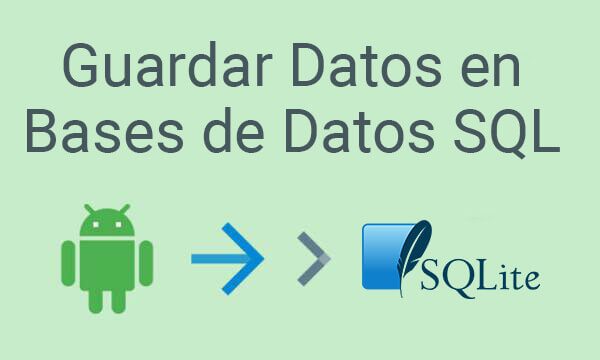 guardar archivos guardar datos android Guardar Datos en Bases de Datos SQL